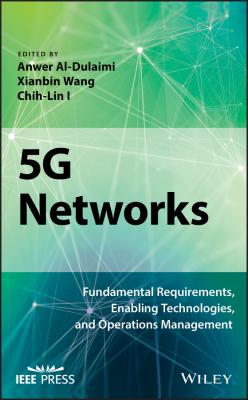 5G Networks. Fundamental Requirements, Enabling Technologies, and Operations Management - Anwer  Al-Dulaimi