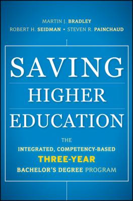 Saving Higher Education. The Integrated, Competency-Based Three-Year Bachelor's Degree Program - Robert Seidman H.
