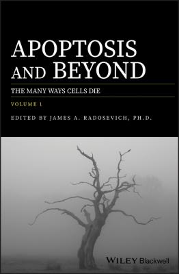 Apoptosis and Beyond. The Many Ways Cells Die - James Radosevich A.
