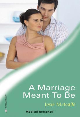 A Marriage Meant To Be - Josie Metcalfe