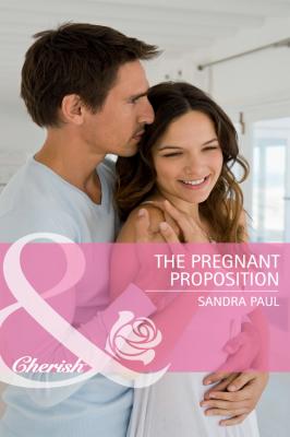 The Pregnant Proposition - Sandra  Paul