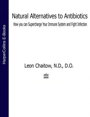 Natural Alternatives to Antibiotics: How you can Supercharge Your Immune System and Fight Infection - Литагент HarperCollins USD