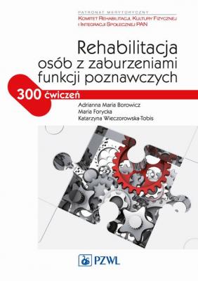 Rehabilitacja osób z zaburzeniami funkcji poznawczych - Katarzyna Wieczorowska-Tobis
