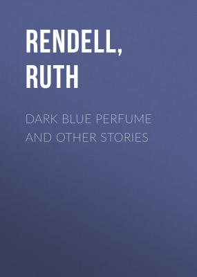Dark Blue Perfume and Other Stories - Ruth  Rendell
