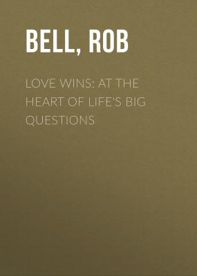 Love Wins: At The Heart Of Life's Big Questions - Rob  Bell