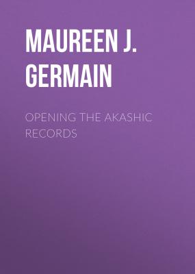 Opening the Akashic Records - Maureen J. St. Germain