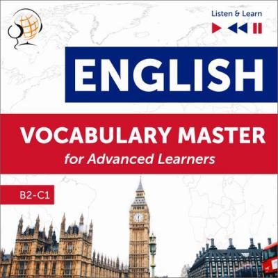English Vocabulary Master for Advanced Learners - Listen & Learn (Proficiency Level B2-C1) - Dorota Guzik
