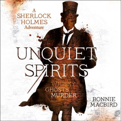 Unquiet Spirits: Whisky, Ghosts, Murder (A Sherlock Holmes Adventure) - Bonnie  Macbird