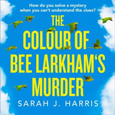 Colour of Bee Larkham's Murder - Sarah J. Harris