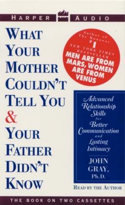 What Your Mother Couldn't Tell You and Your Father Didn't Know - Джон Грэй