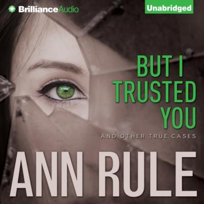 But I Trusted You - Ann  Rule