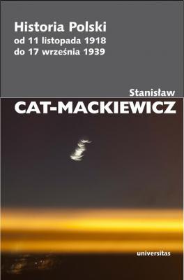 Historia Polski od 11 listopada 1918 do 17 wrzeÅ›nia 1939 - StanisÅ‚aw Cat-Mackiewicz