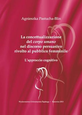 La concettualizzazione del â€žcorpo umanoâ€ nel discorso persuasivo rivolto al pubblico femminile - Agnieszka Pastucha-Blin