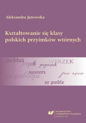 KsztaÅ‚towanie siÄ™ klasy polskich przyimkÃ³w wtÃ³rnych - Aleksandra Janowska