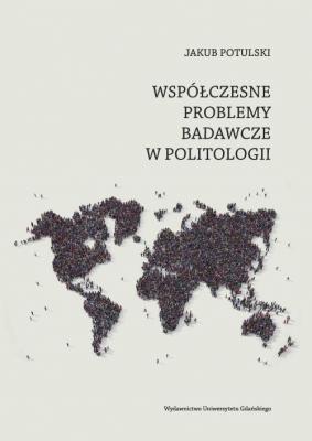 WspÃ³Å‚czesne problemy badawcze w politologii - Jakub Potulski