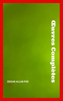 Œuvres Complètes d'Edgar Allan Poe (Traduites par Charles Baudelaire) (Avec Annotations) - Эдгар Аллан По