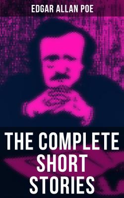 The Complete Short Stories of Edgar Allan Poe - Эдгар Аллан По