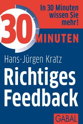 30 Minuten Richtiges Feedback - Hans-Jurgen  Kratz