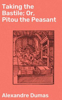 Taking the Bastile; Or, Pitou the Peasant - Alexandre Dumas