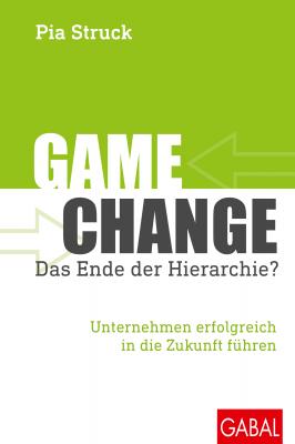 Game Change â€“ das Ende der Hierarchie? - Pia Struck