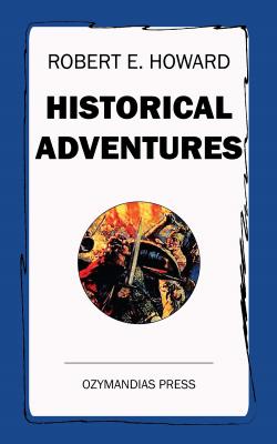 Historical Adventures - Robert E.  Howard
