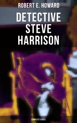 Detective Steve Harrison - Complete Series - Robert E.  Howard