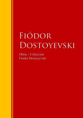 Obras - ColecciÃ³n de FiÃ³dor Dostoyevski - Ð¤ÐµÐ´Ð¾Ñ€ Ð”Ð¾ÑÑ‚Ð¾ÐµÐ²ÑÐºÐ¸Ð¹