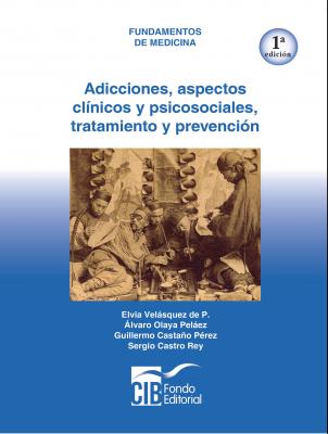 Adicciones: aspectos clínicos y psicosociales, tratamiento y prevención, 1a Ed. - Elvia Velásquez de P.