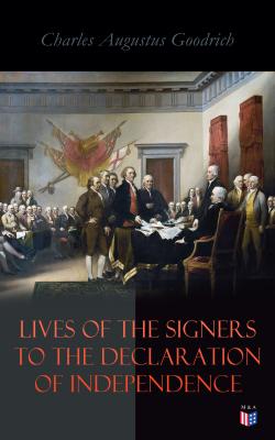 Lives of the Signers to the Declaration of Independence   - Charles Augustus  Goodrich