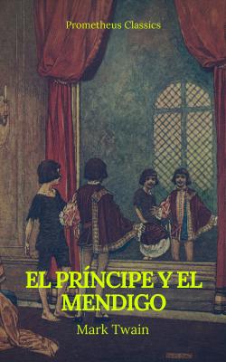 El príncipe y el mendigo (Prometheus Classics) - Марк Твен