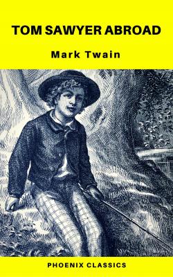 Tom Sawyer Abroad (Phoenix Classics) - Марк Твен