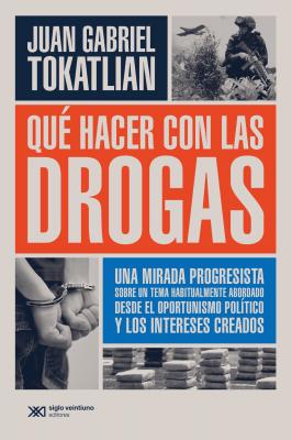 Qué hacer con las drogas - Juan Gabriel Tokatlian