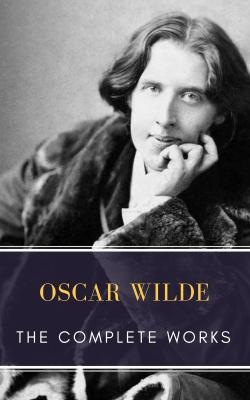 The Complete works of Oscar Wilde - Оскар Уайльд