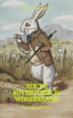 Alice's Adventures in Wonderland (Best Navigation, Active TOC) (Prometheus Classics) - Льюис Кэрролл