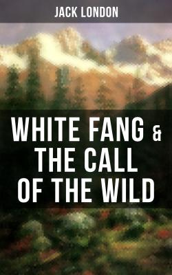 White Fang & The Call of the Wild - Джек Лондон