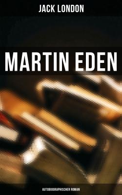 Martin Eden (Autobiographischer Roman) - Джек Лондон