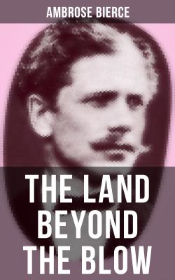 The Land Beyond the Blow - Амброз Бирс