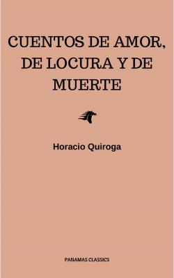 Cuentos De Amor, de locura y de muerte - Horacio Quiroga