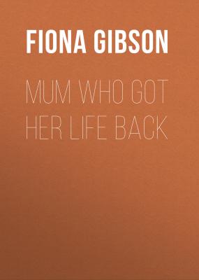 Mum Who Got Her Life Back - Fiona Gibson