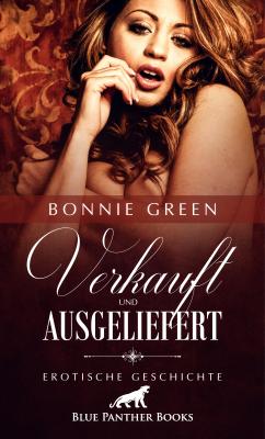 Verkauft und ausgeliefert | Erotische Geschichte - Bonnie Green