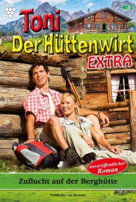 Toni der Hüttenwirt Extra 3 – Heimatroman - Friederike von Buchner