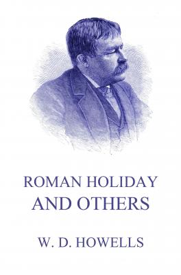 Roman Holidays And Others - William Dean Howells