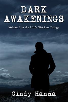 Dark Awakenings: Volume 2 of the Little Girl Lost Trilogy - Cindy Hanna