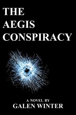 The Aegis Conspiracy: A Novel - Galen Winter