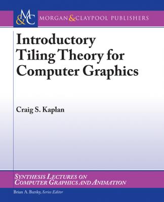 Introductory Tiling Theory for Computer Graphics - Craig Kaplan