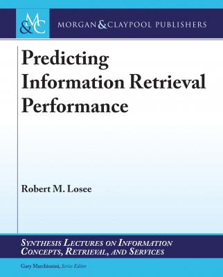 Predicting Information Retrieval Performance - Robert M. Losee