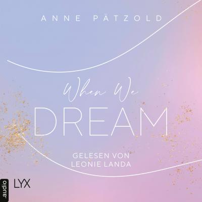 When We Dream - LOVE NXT, Teil 1 (Ungekürzt) - Anne Pätzold