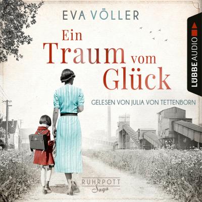 Ein Traum vom Glück - Die Ruhrpott-Saga, Band 1 (Gekürzt) - Eva Völler