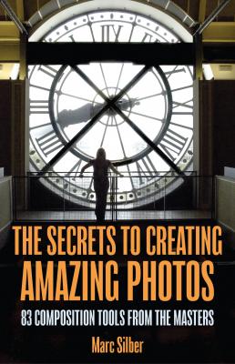 The Secrets to Creating Amazing Photos - Marc Silber