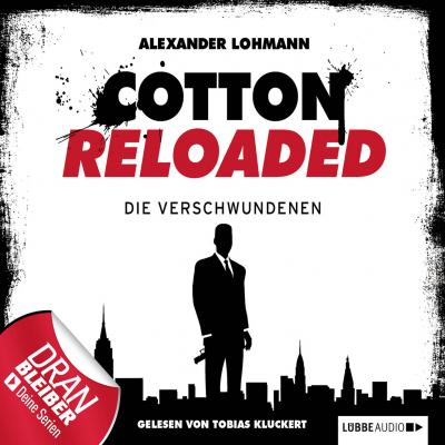 Jerry Cotton - Cotton Reloaded, Folge 4: Die Verschwundenen - Alexander Lohmann